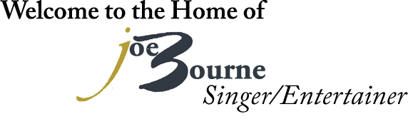 Welcome to the Home of Joe Bourne Singer/Entertainer